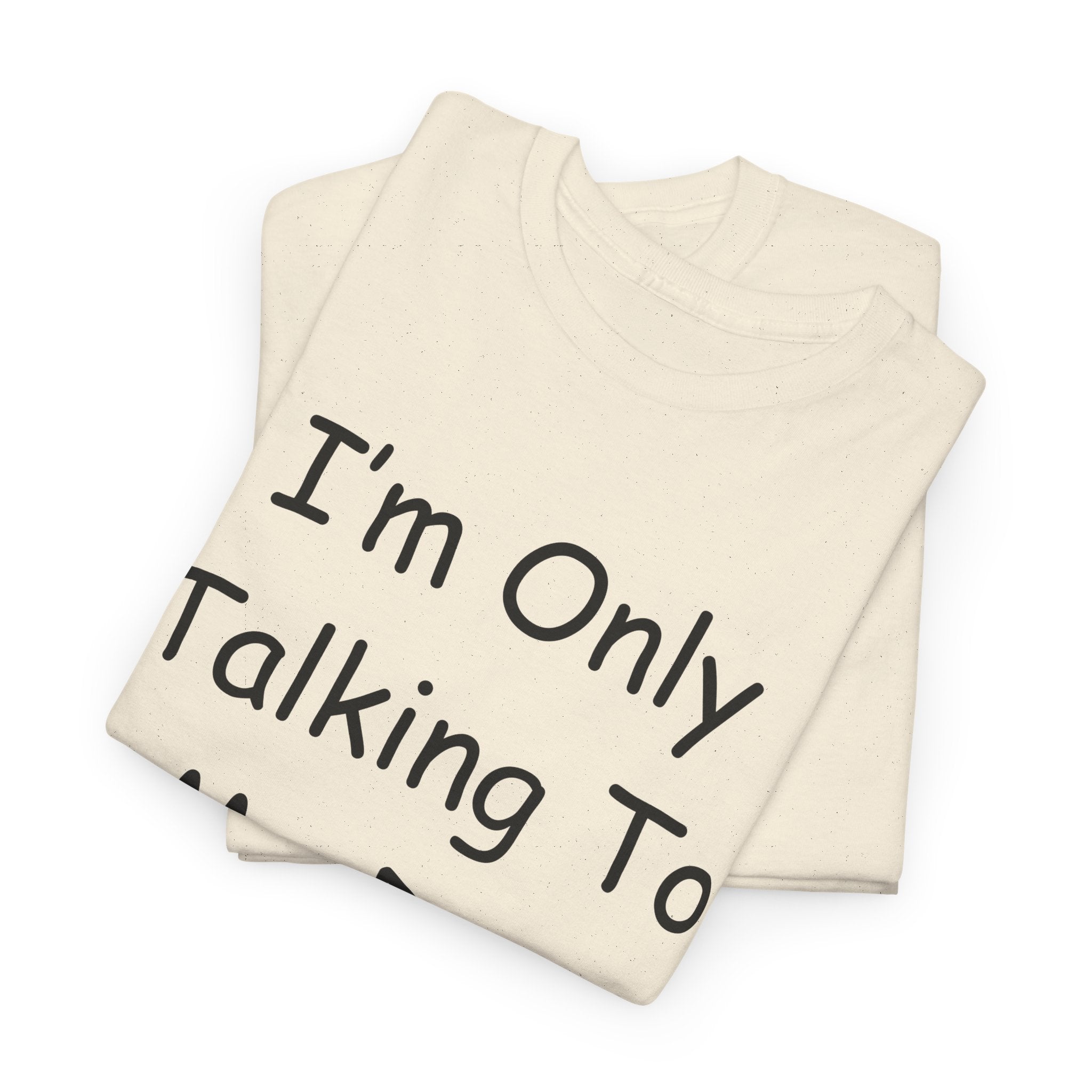 I'm Only Talking To My Dog Today Tee