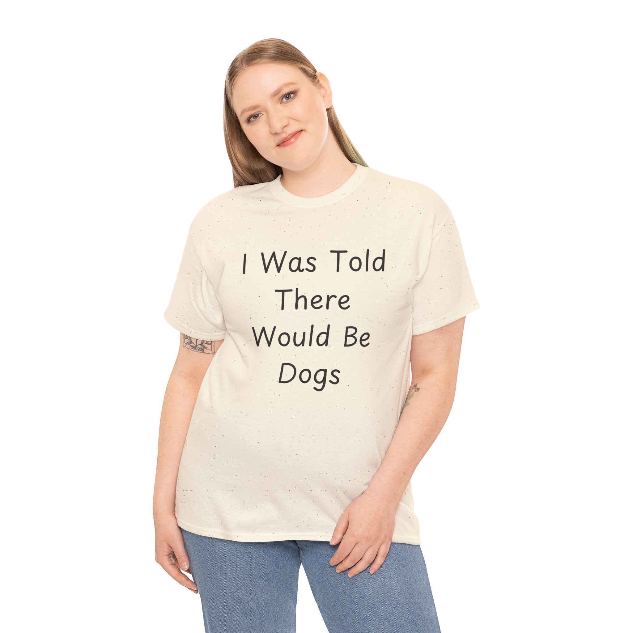 I Was Told There Would Be Dogs Tee