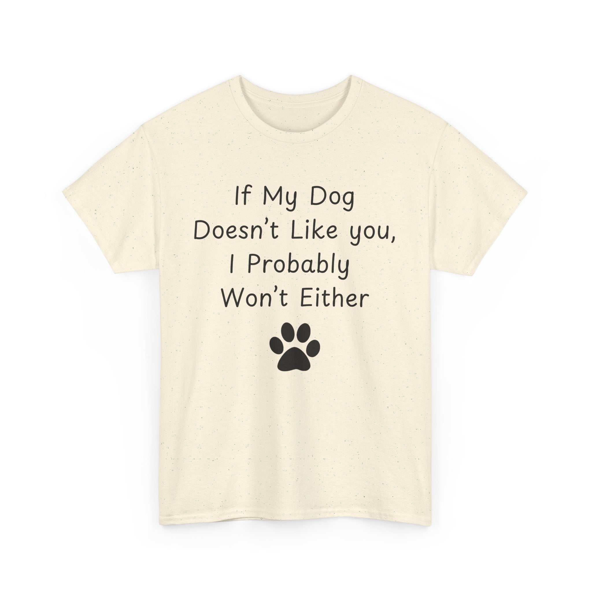 If My Dog Doesn’t Like you, I Probably Won’t Either Tee