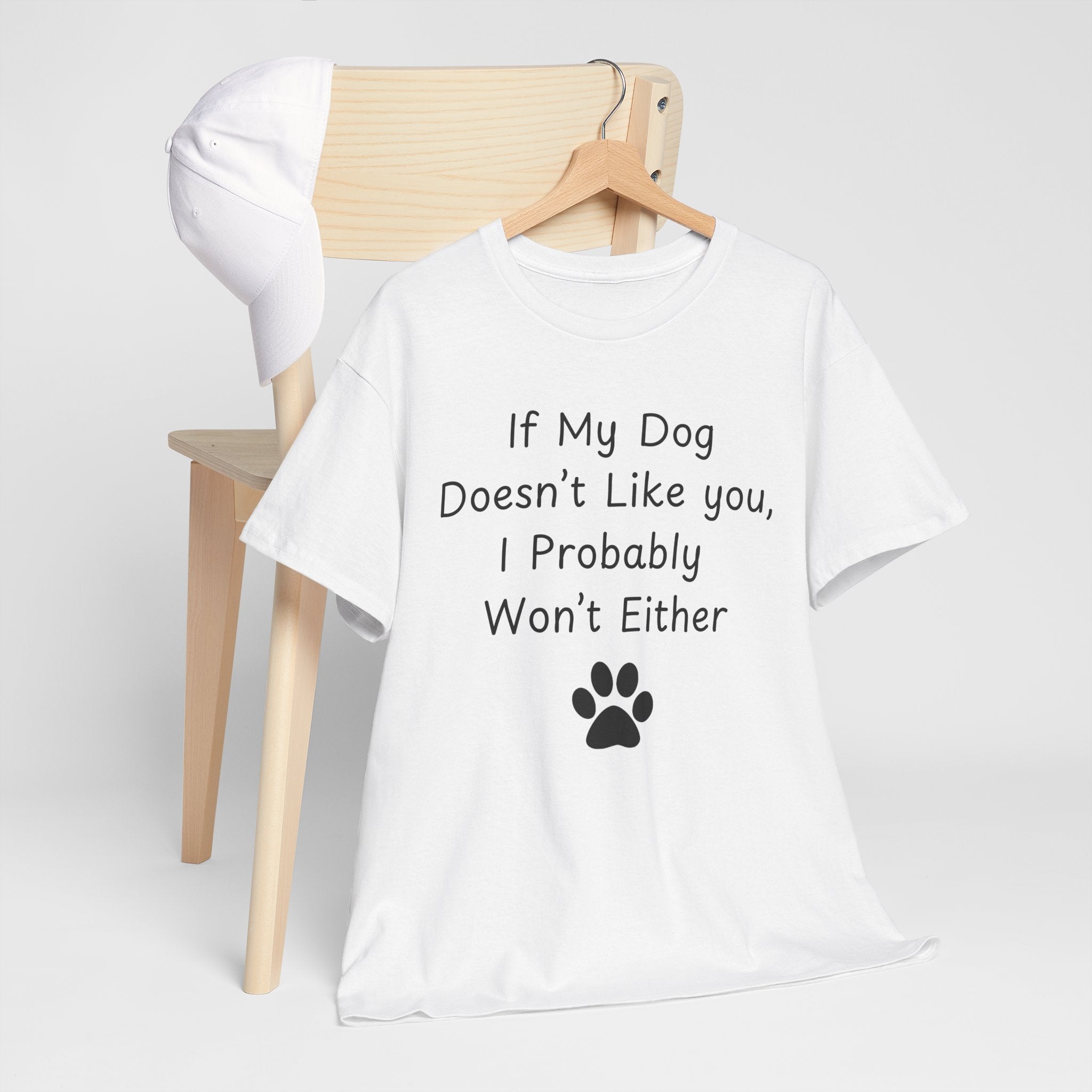 If My Dog Doesn’t Like you, I Probably Won’t Either Tee