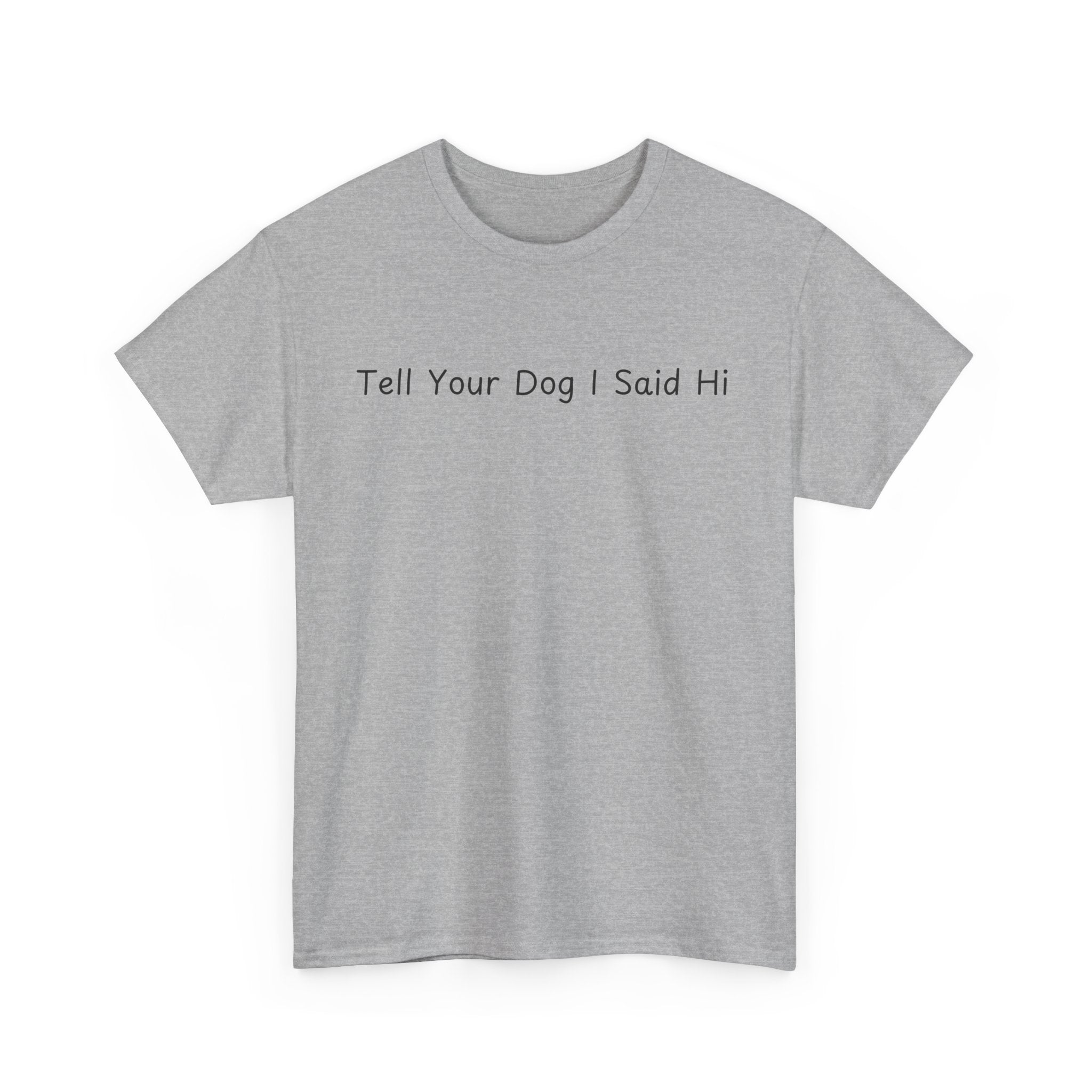 Tell Your Dog I Said Hi Tee