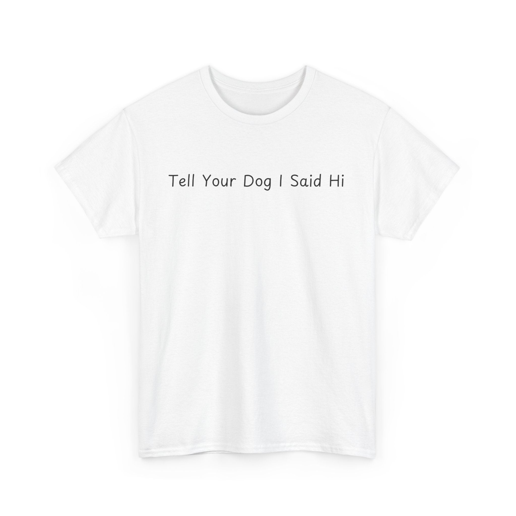 Tell Your Dog I Said Hi Tee