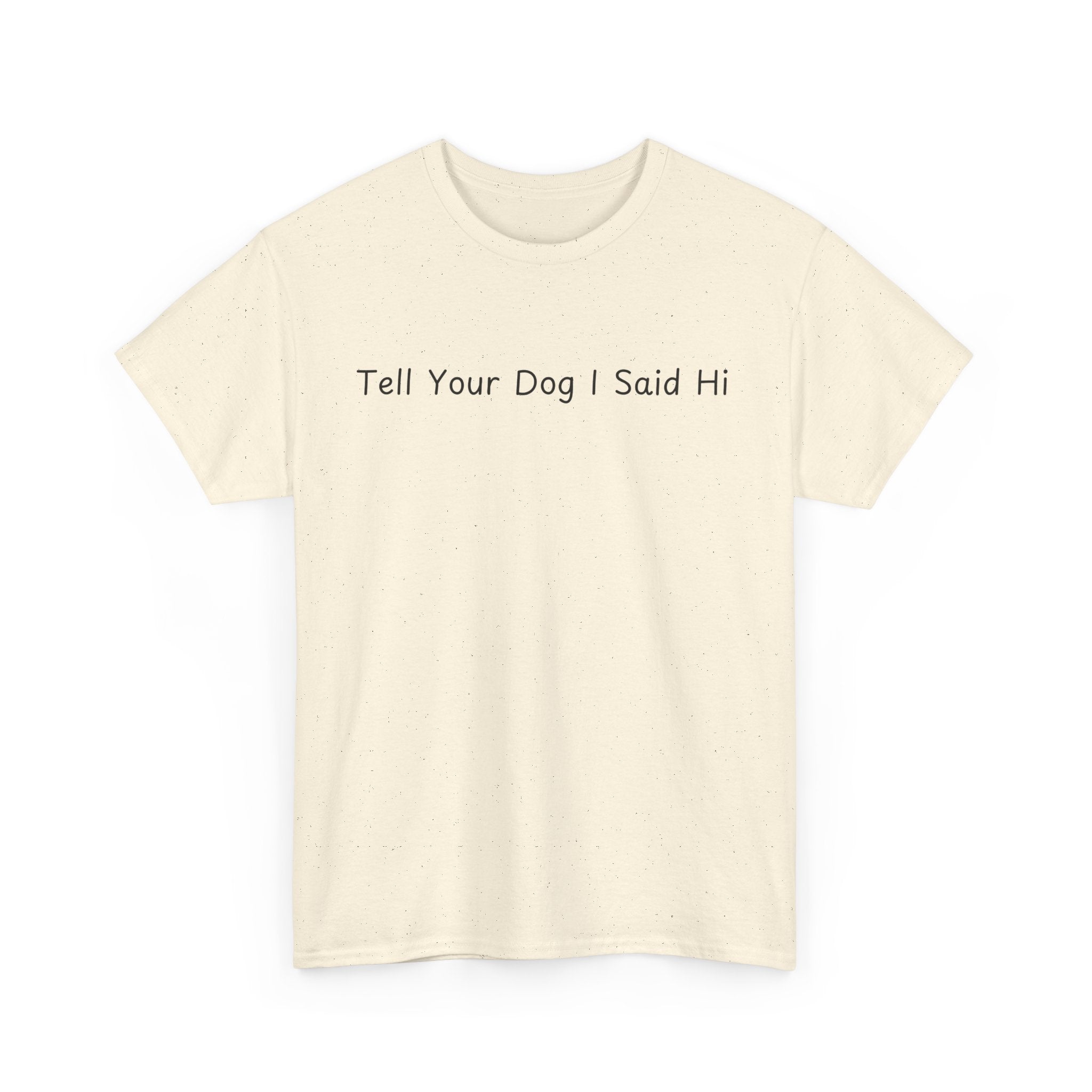 Tell Your Dog I Said Hi Tee