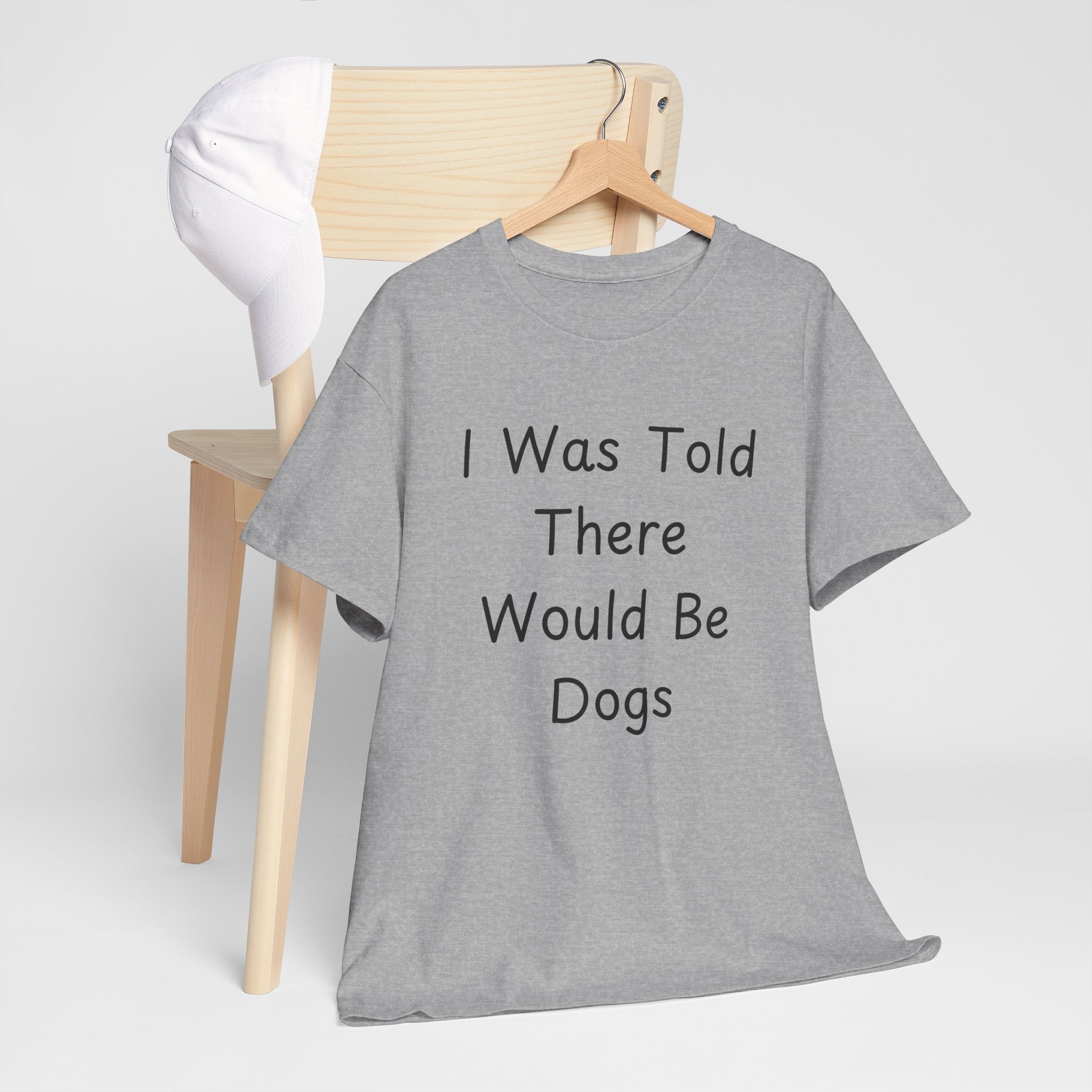I Was Told There Would Be Dogs Tee