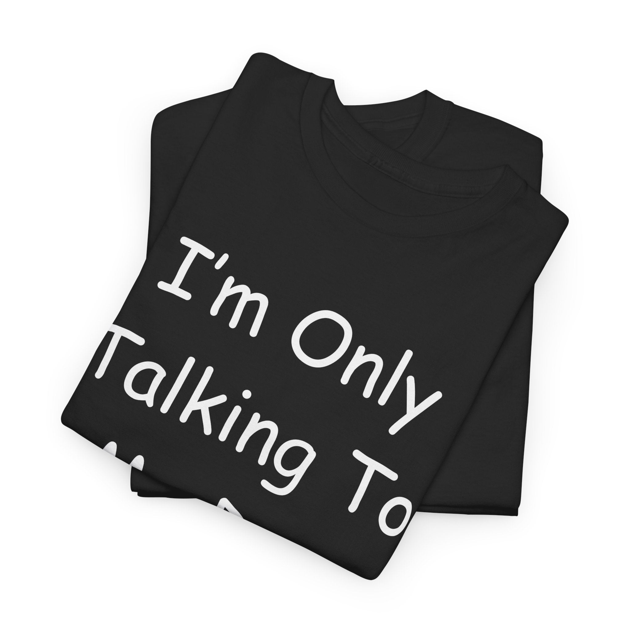 I'm Only Talking To My Dog Today Tee
