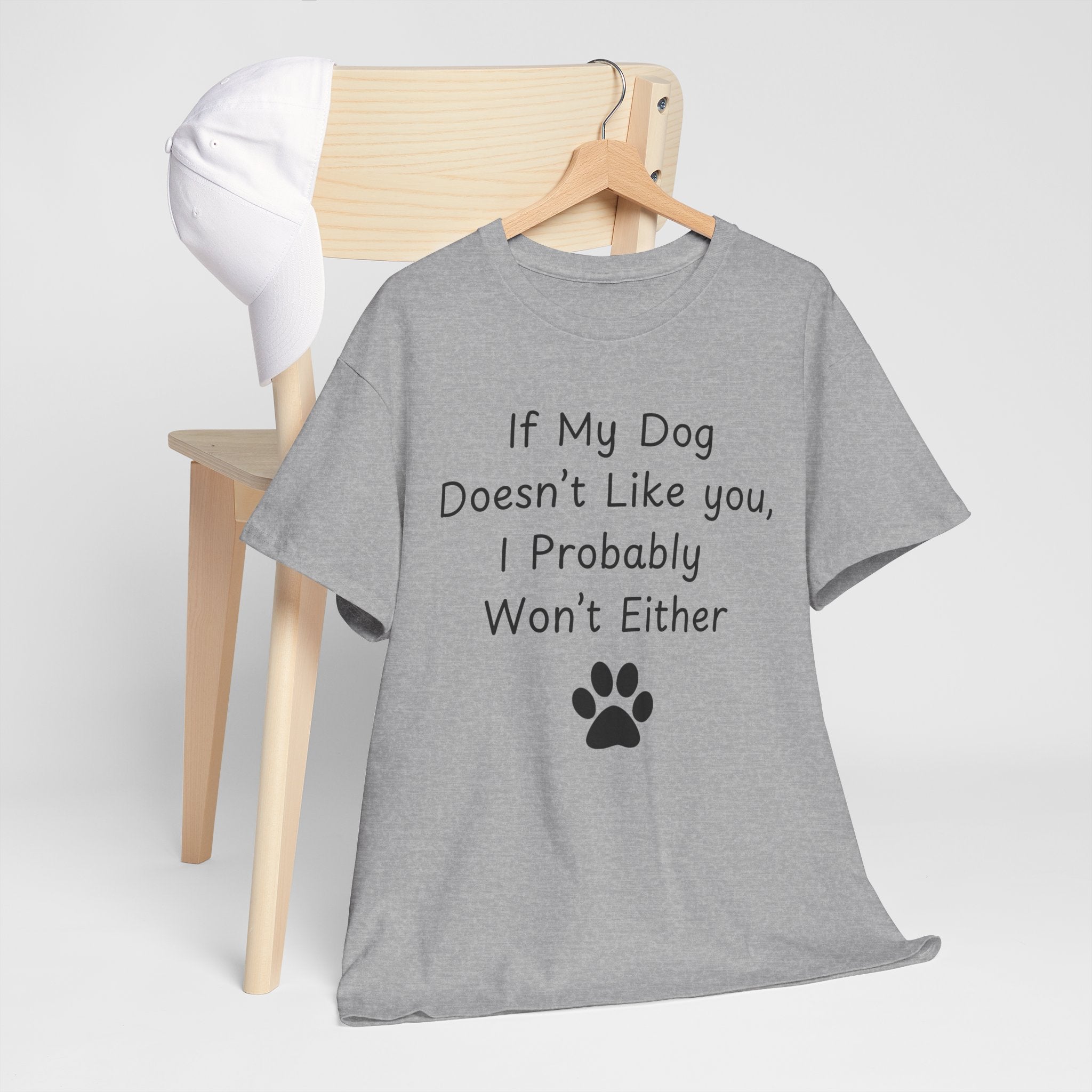 If My Dog Doesn’t Like you, I Probably Won’t Either Tee
