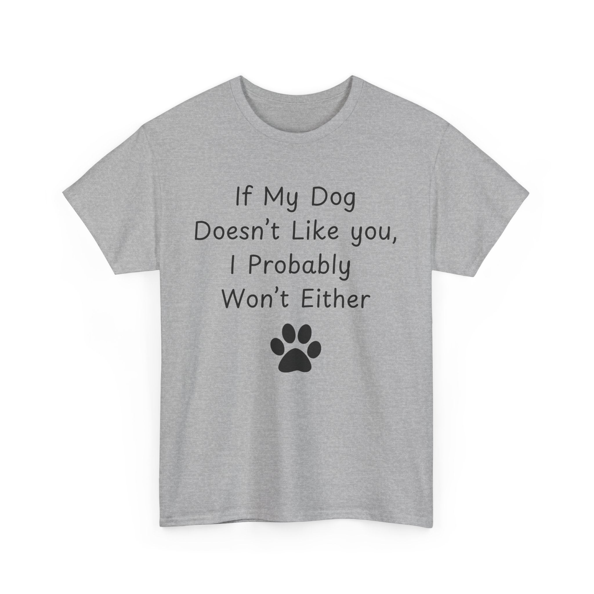 If My Dog Doesn’t Like you, I Probably Won’t Either Tee