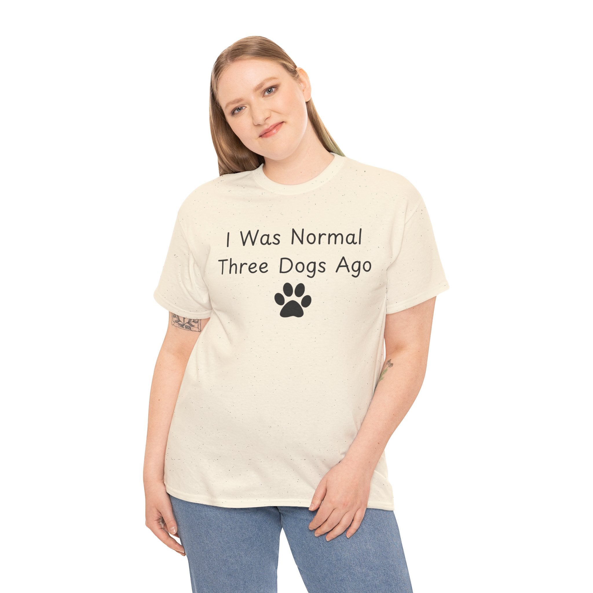 I Was Normal Three Dogs Ago Tee