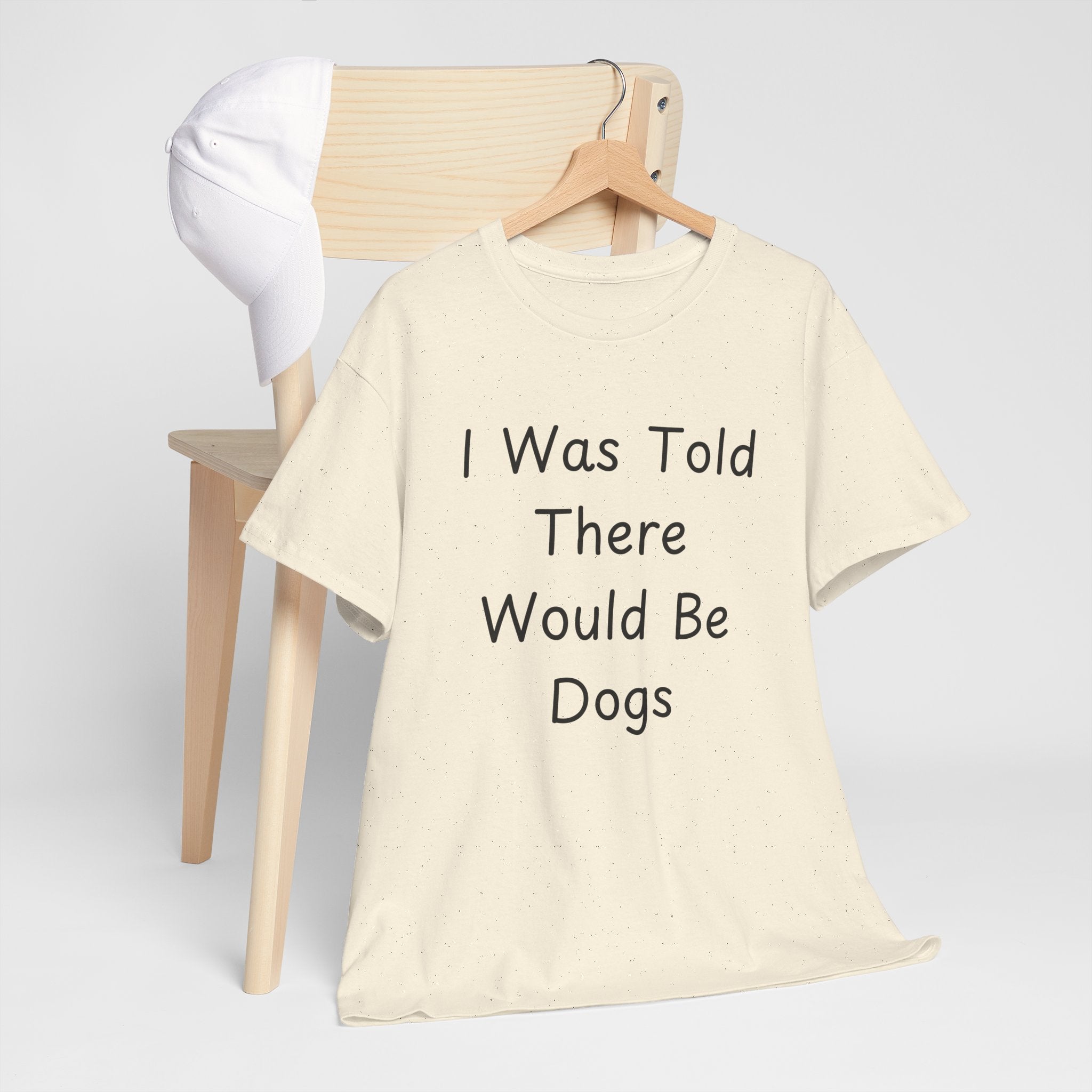 I Was Told There Would Be Dogs Tee
