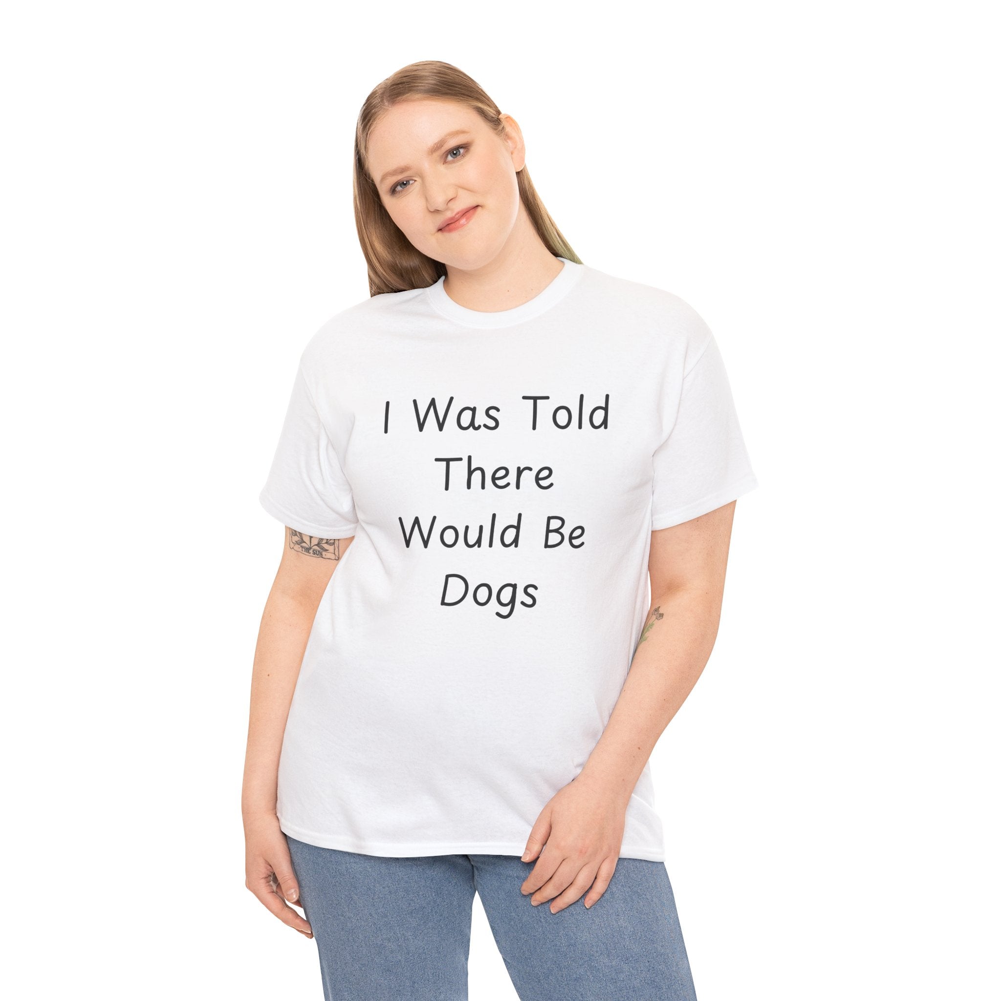 I Was Told There Would Be Dogs Tee