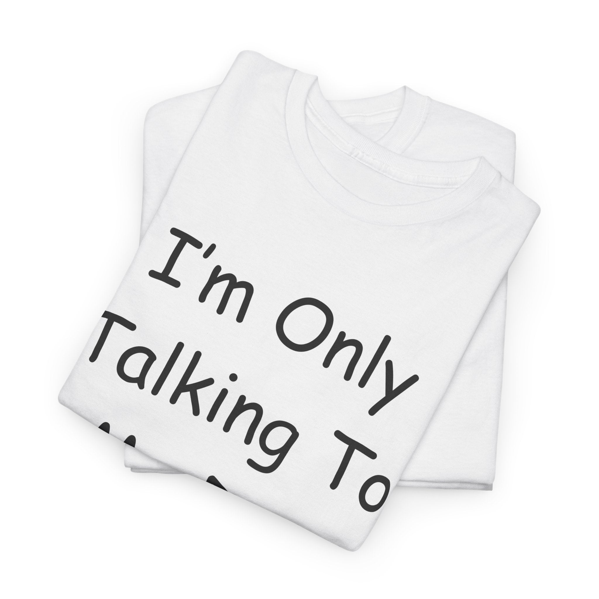 I'm Only Talking To My Dog Today Tee