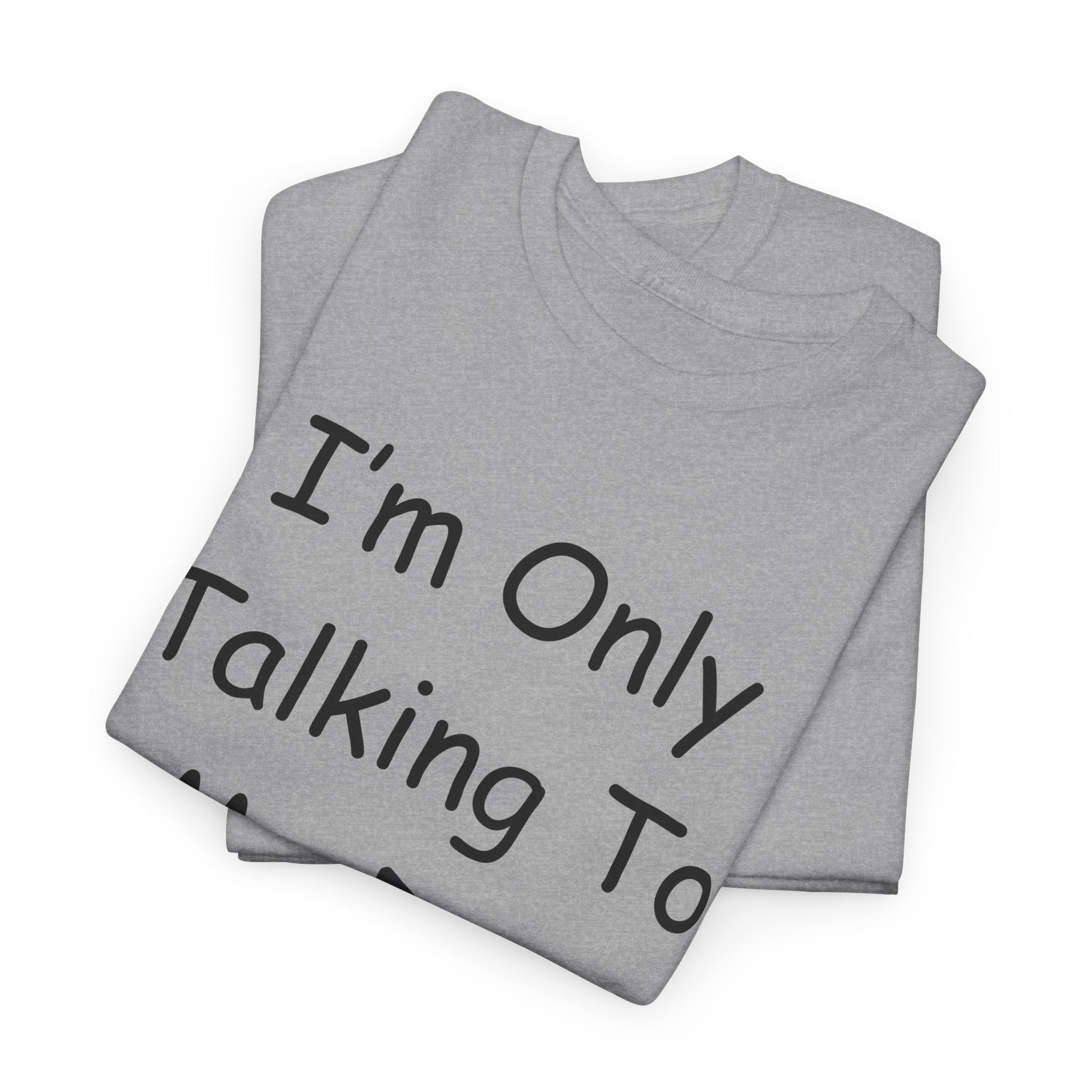 I'm Only Talking To My Dog Today Tee