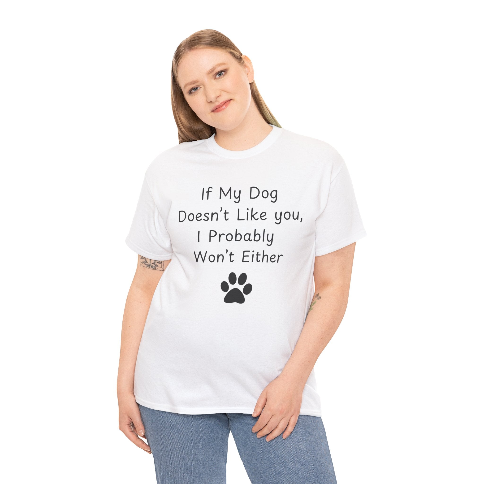 If My Dog Doesn’t Like you, I Probably Won’t Either Tee