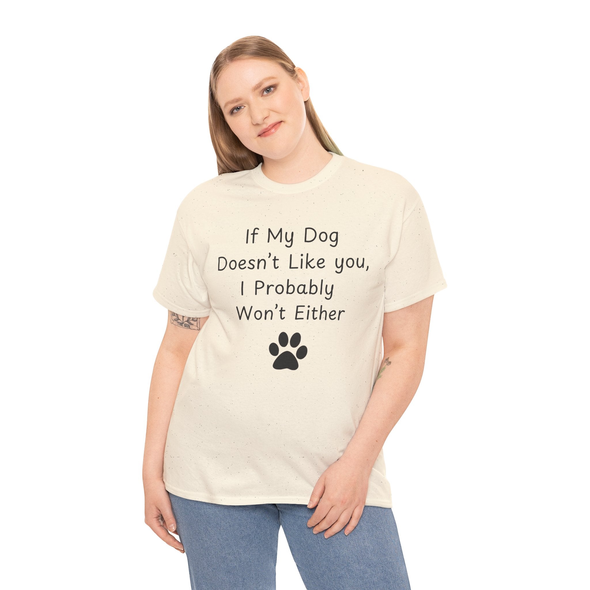 If My Dog Doesn’t Like you, I Probably Won’t Either Tee
