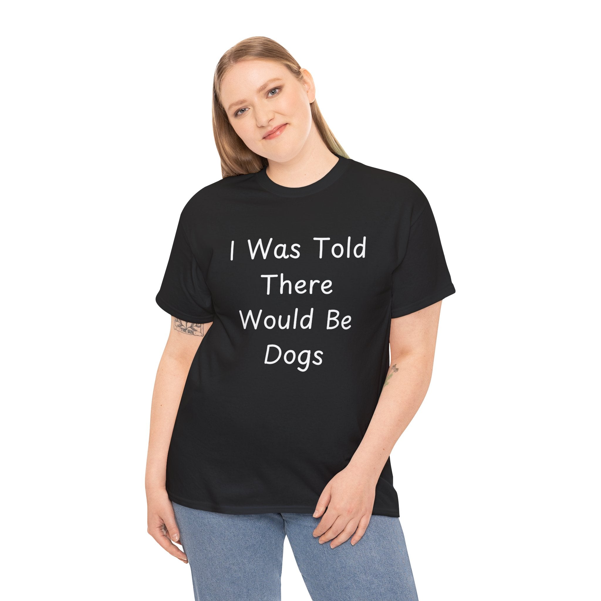 I Was Told There Would Be Dogs Tee