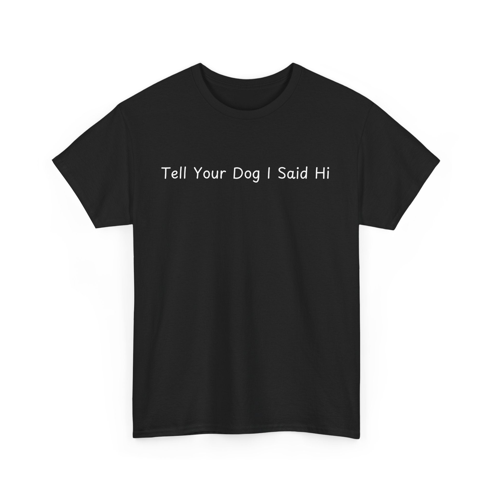 Tell Your Dog I Said Hi Tee