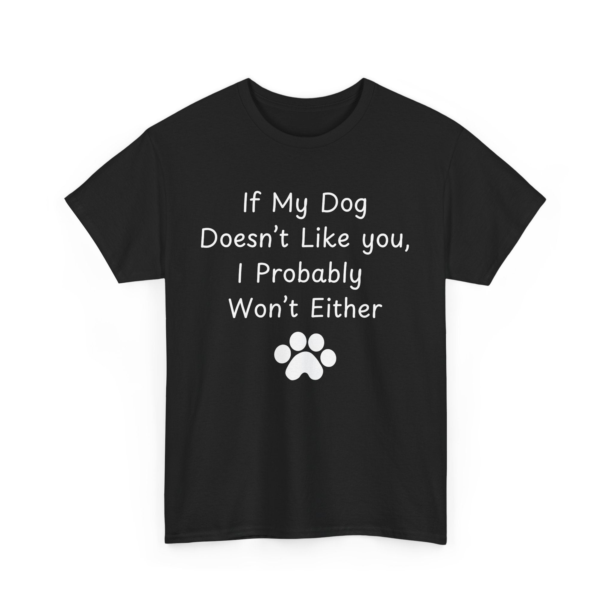 If My Dog Doesn’t Like you, I Probably Won’t Either Tee